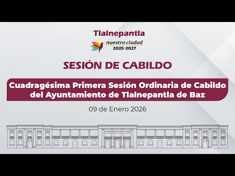 Cuadragésima Primera Sesión Ordinaria de Cabildo del Ayuntamiento de Tlalnepantla de Baz