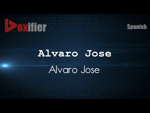 How to Pronounce Alvaro Jose (Alvaro Jose) in Spanish - Voxifier.com
