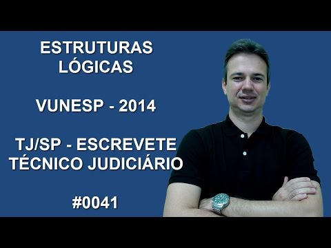 0041 - VUNESP - 2014 - TJ/SP - ESTRUTURAS LÓGICAS (Faça uma doação: https://pag.ae/blxHLHy)