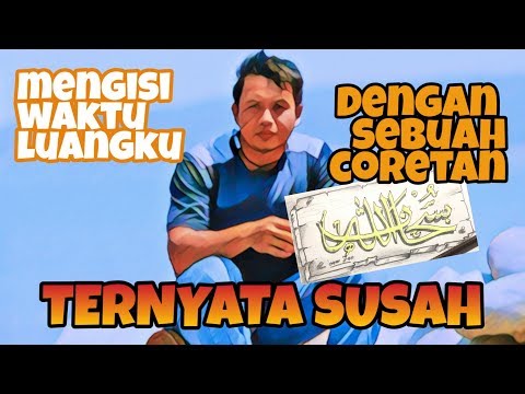 MENGISI WAKTU LUANGKU... Ternyata susah .. HASIL GORESAN PENAKU