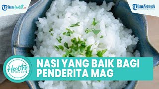 Masak Nasi dengan Kadar Air Lebih Banyak Bagus untuk Penderita Asam Lambung