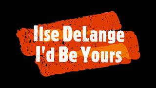 Ilse DeLange - I&#39;d Be Yours Lyrics