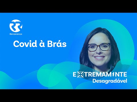 Covid à Brás - Extremamente Desagradável