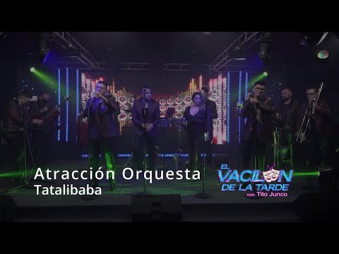 Atracción Orquesta - Tatalibaba, Vacilón de la Tarde