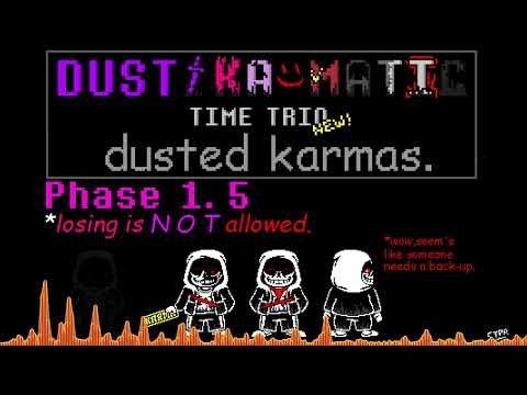 Dust karmatic time trio[phase 1.5] v3