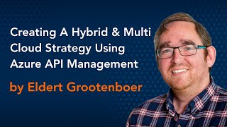Hybrid & Multi-Cloud Strategy Using Azure API Management - Azure Conference 2020