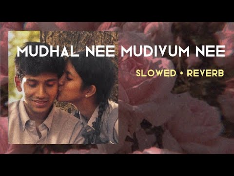 Mudhal nee Mudivum nee ( slowed + reverb )