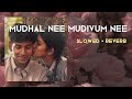 Mudhal Nee Mudivum Nee Slowed Reverb