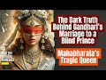 The Dark Truth Behind Gandhari S Marriage To A Blind Prince Mahabharata Ramayana Bhagvad Gita