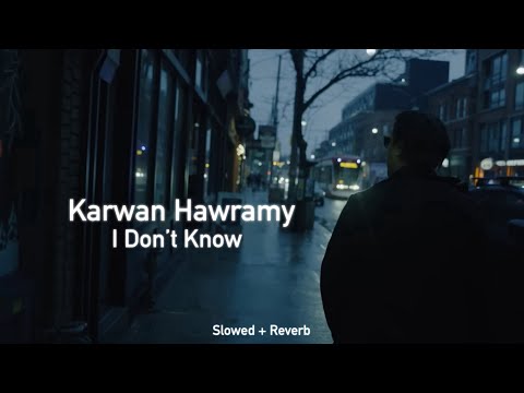 Karwan Hawramy - I Don’t Know (Slowed+Reverb)