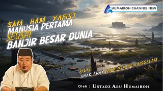 Download lagu SAM, HAM, YAFIST! THE FIRST PEOPLE AFTER THE GREAT FLOOD | USTADZ ABU HUMAIROH mp3