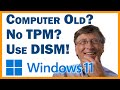 Install Windows 11 On Old Computers With No TPM 2 0 Or Secure Boot Using Microsoft S DISM Tool