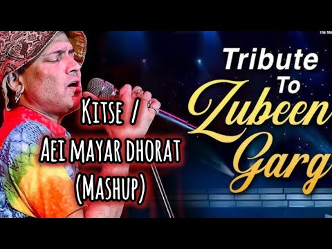 Aei Mayar Dhorat X Kitse  | Tribute Mashup to Zubeen Garg Full version 