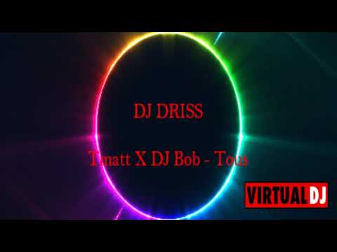 DJ driss Tmatt X DJ  Bob   Tous