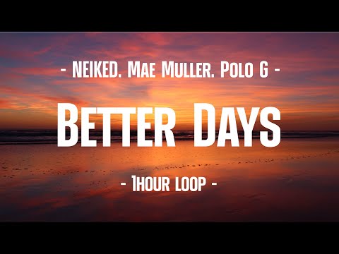 NEIKED, Mae Muller, Polo G - Better Days (1Hour Loop)