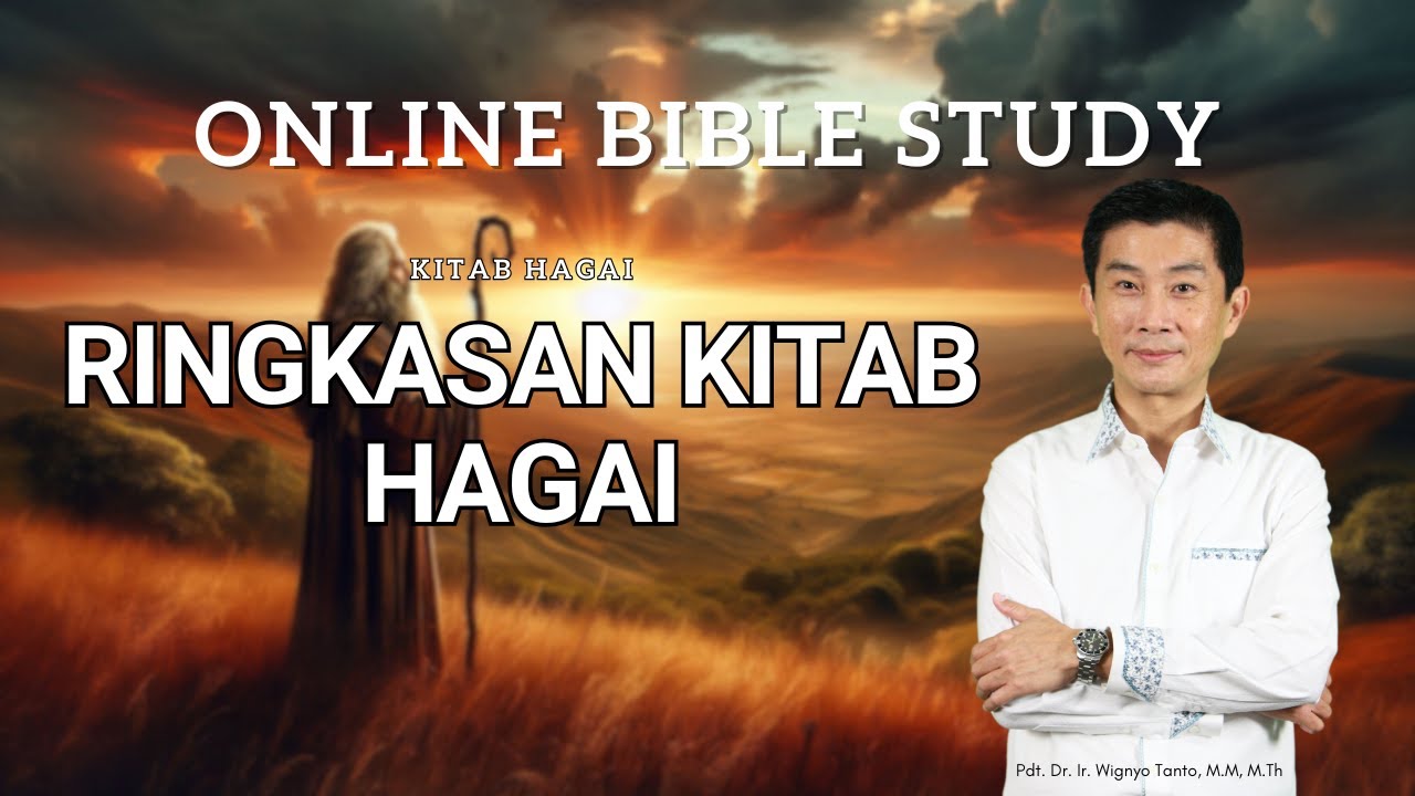 Ringkasan Kitab Hagai – Pdt. Dr. Ir. Wignyo Tanto, M.M, M.Th