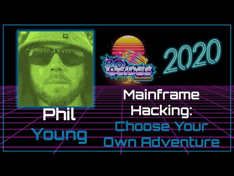 Mainframe Hackin’: Choose Your Own Adventure - Phil 'Soldier of FORTRAN' Young - BSidesOK 2020