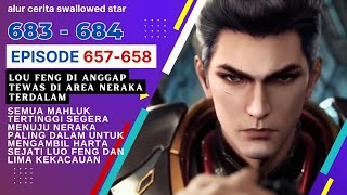 Download lagu Alur Cerita Swallowed Star Season 2 Episode 657-658 | 683-684 [ English Subtitle ] mp3