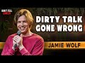 Dirty Talk Gone Wrong Jamie Wolf Stand Up Comedy