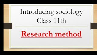 L-25 ||class 11th sociology ||introducing sociology ||Research method ||part 1