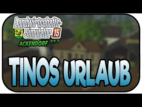 TINOS URLAUB - LS15 Ackendorf 2.2 #164- Lets Play Landwirtschaft Simulator 15 Deutsch
