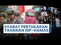 Syarat Syarat Kesepakatan Pertukaran Tahanan Antara Israel Hamas Terkuak IDF Bakal Tarik Pasukan