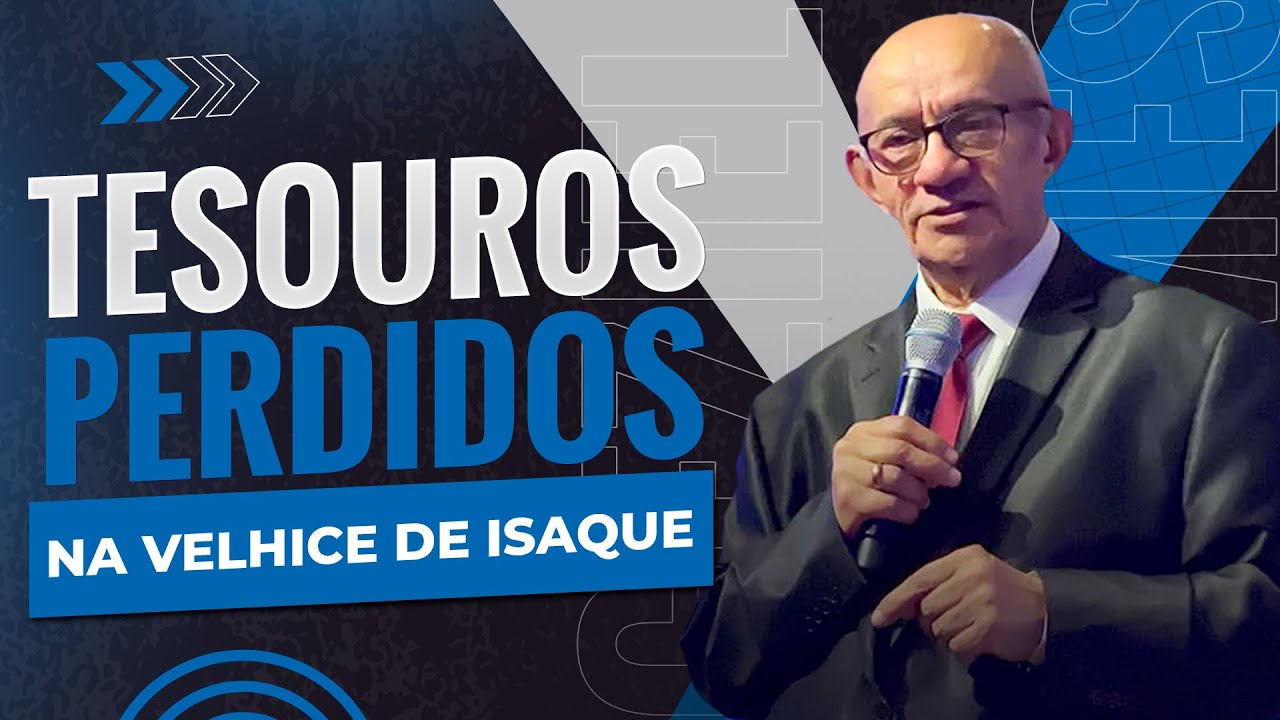 TESOUROS PERDIDOS NA VELHICE DE ISAQUE - PR. GEZIEL GOMES