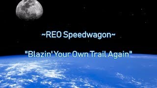 REO Speedwagon &quot;Blazin Your Own Trail Again&quot; (Onscreen Lyrics)