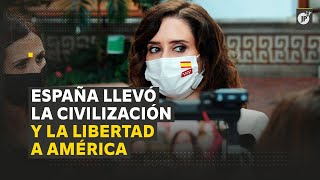 Isabel Díaz Ayuso: "España llevó la civilización y la libertad a América"