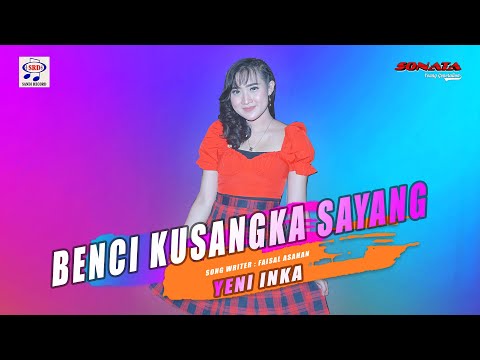Yeni Inka Feat.Sonata - Benci Kusangka Sayang | Dangdut [OFFICIAL]