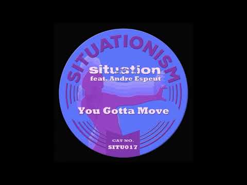 Situation with Andre Espeut -  You Gotta Move  (Julian Sanza Remix )