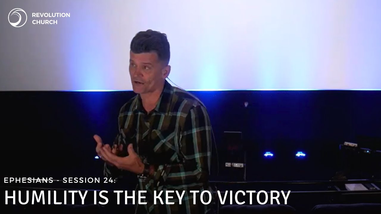 Ephesians - Session 24: Humility is the Key to Victory