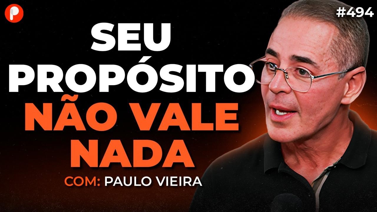 SEGUIR SEU PROPÓSITO VAI TE DEIXAR POBRE (e ninguém admite isso) | Paulo Vieira | PrimoCast 494