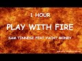 Sam Tinnesz - Play With Fire feat. Yacht Money ( 1HOUR )