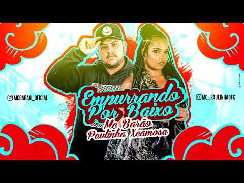 MC BARÃO E PAULINHA XCAMOS - EMPURRANDO POR BAIXO LANÇAMENTO 2018/SEM VINHETA