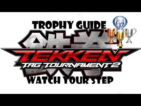 Tekken Tag Tournament 2: Trophy/Achievement Guide ~ Watch Your Step ~