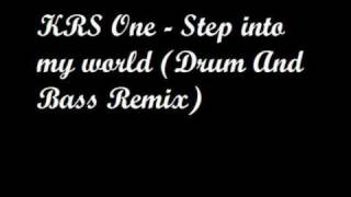 Krs One - Step Into my World ( Drum and bass Remix )