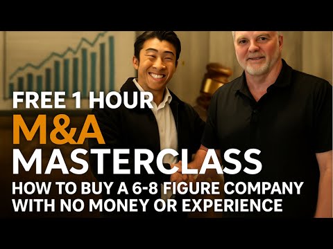 M&A Masterclass - How to buy a 6-8 figure company with no money or experience