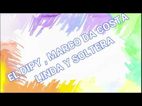 EL DIPY , MARCO DA COSTA _ LINDA Y SOLTERA