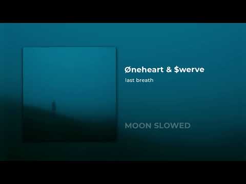 Øneheart & $werve - last breath (slowed)