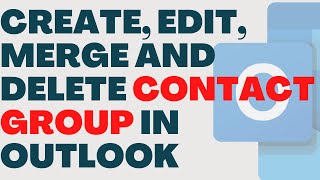 How to Create, Edit, Merge & Delete Contact Groups (Formerly Known as Distribution List) in Outlook?
