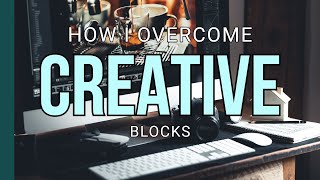 Creative BLOCKS | What I Do When I Get A Creative Block