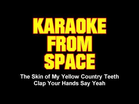 Clap Your Hands Say Yeah • The Skin of My Yellow Country Teeth | Karaoke • Instrumental • Lyrics