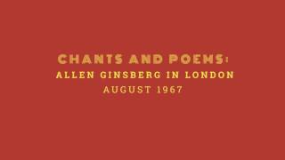 Chants and Poems: Allen Ginsberg in London - August 1967