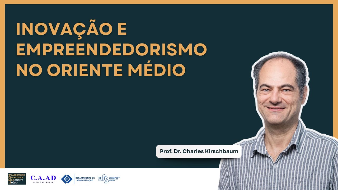 Palestra “Inovação, Empreendedorismo e Oriente Médio” (LEOM/ C.A.AD UFS)