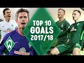 TOP 10 GOALS by SV Werder Bremen 2017/18 | Kruse, Kainz & Eggestein