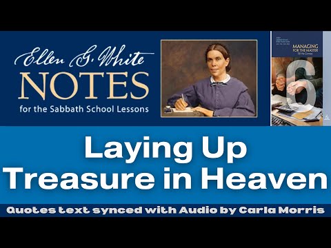 2023 Q1 Lesson 06 – Ellen G. White Notes – Laying Up Treasure in Heaven – Audio by Carla Morris