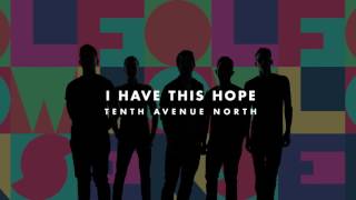Tenth Avenue North - I Have This Hope (Audio)