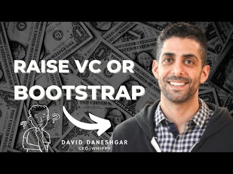 9 Should you raise VC or bootstrap? - David Daneshgar, CEO, Whippy
