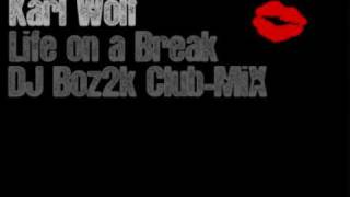 Karl Wolf - Life on a Break (DJ Boz2k Club-MiX)